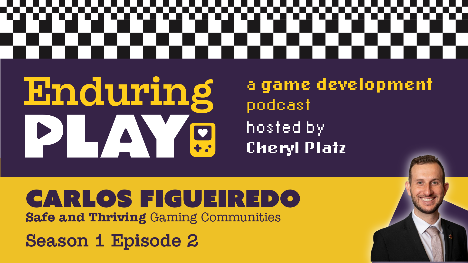 Banner for Safe and Thriving Game Communities: S1 E2 with Carlos Figueiredo. Includes photo of Carlos, a smiling man with dark short hair and a beard wearing a suit, and the Enduring Play branding.