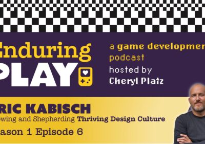 Enduring Play S1 E6 Released: Growing and Shepherding Thriving Design Culture in Games with Eric Kabisch