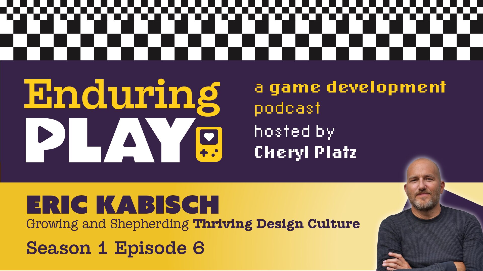 Enduring Play S1 E6 Released: Growing and Shepherding Thriving Design Culture in Games with Eric Kabisch