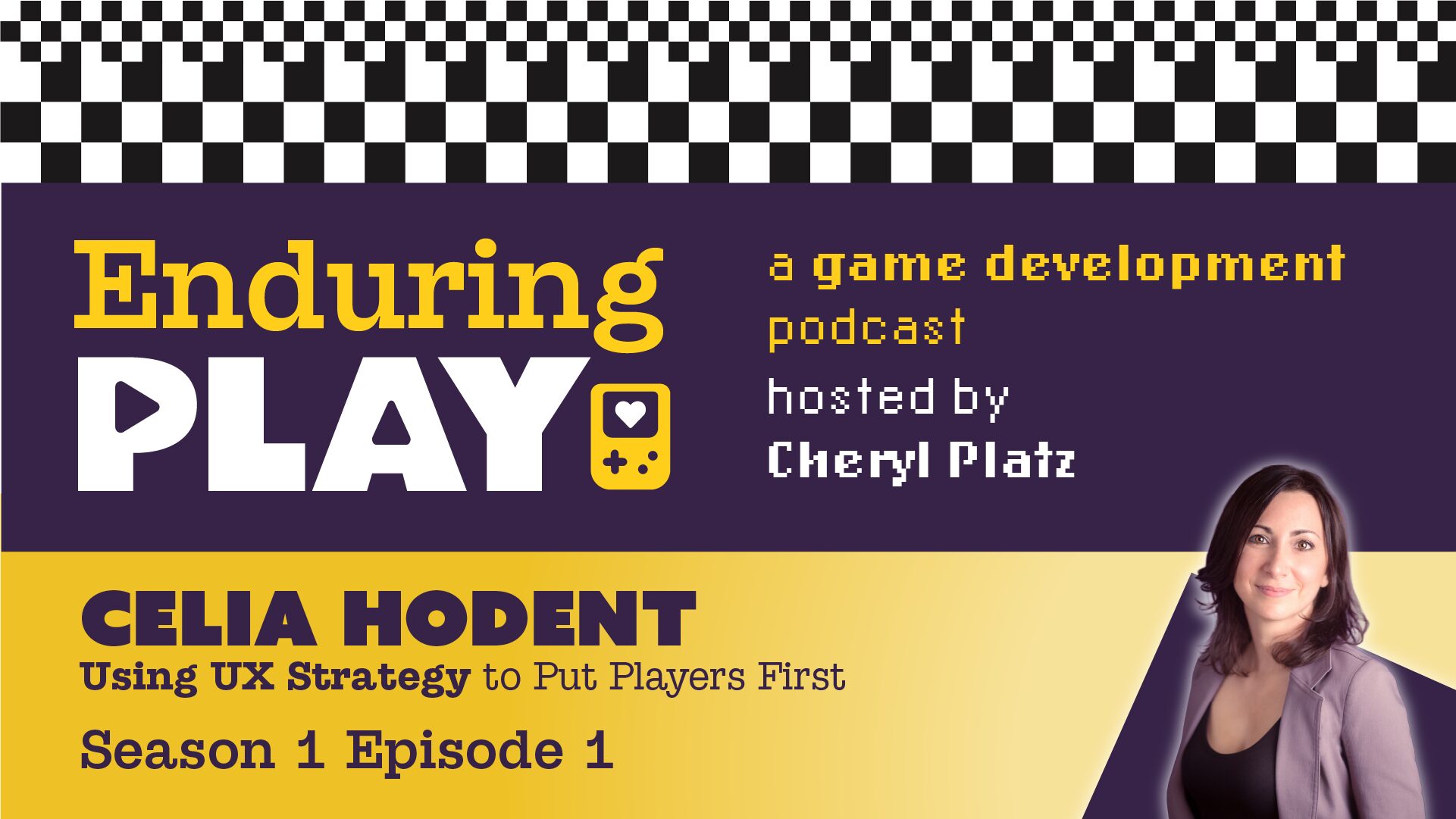 Enduring Play Season 1 Episode 1 Released: Using UX Strategy to Put Players First with Celia Hodent, PhD