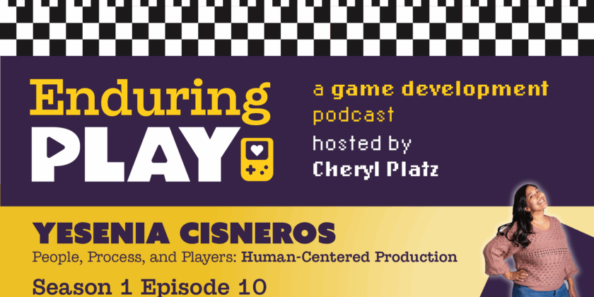 Enduring Play E1 S10 Released: Human-Centered Production with Yesenia Cisneros