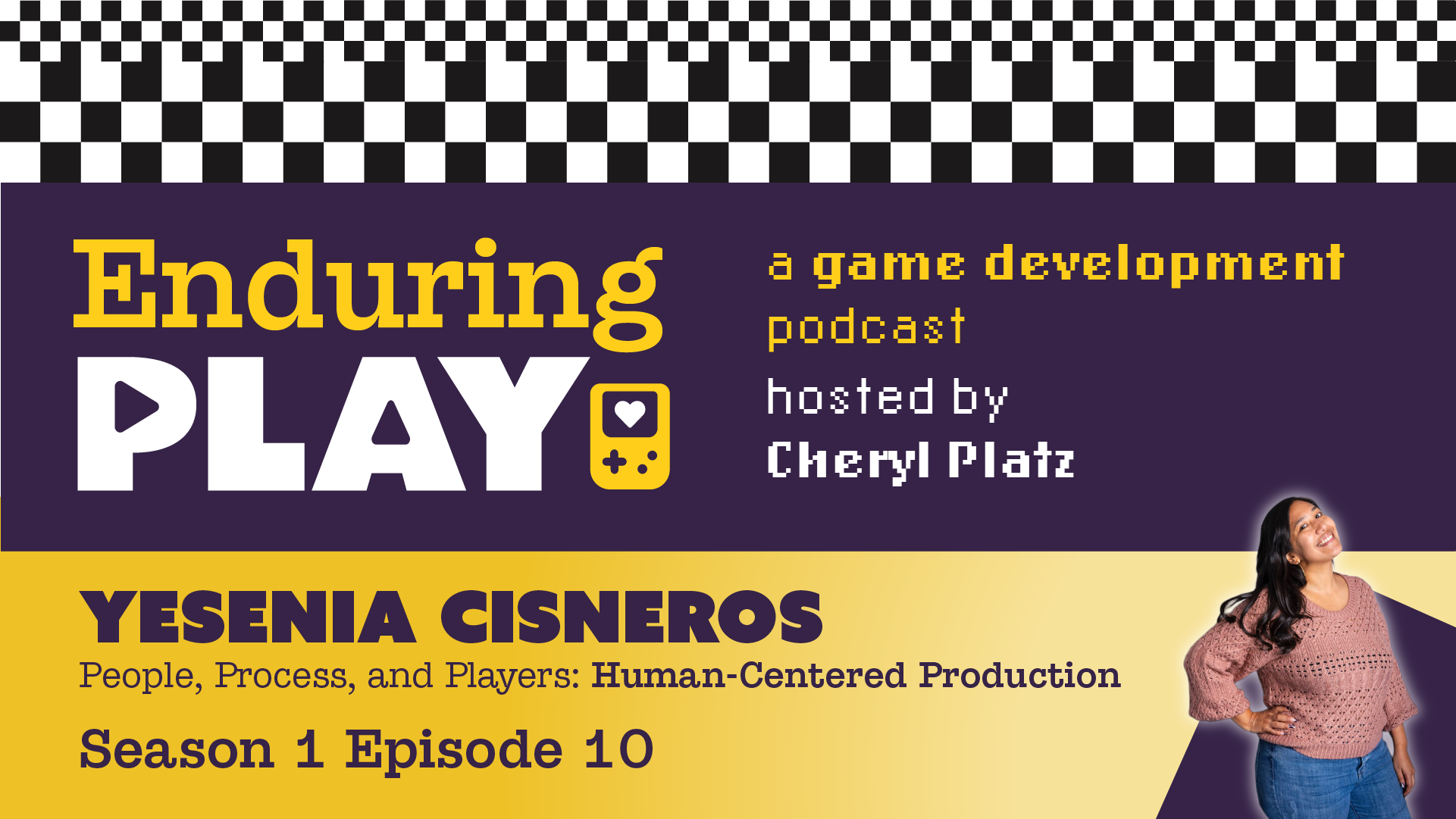Enduring Play E1 S10 Released: Human-Centered Production with Yesenia Cisneros