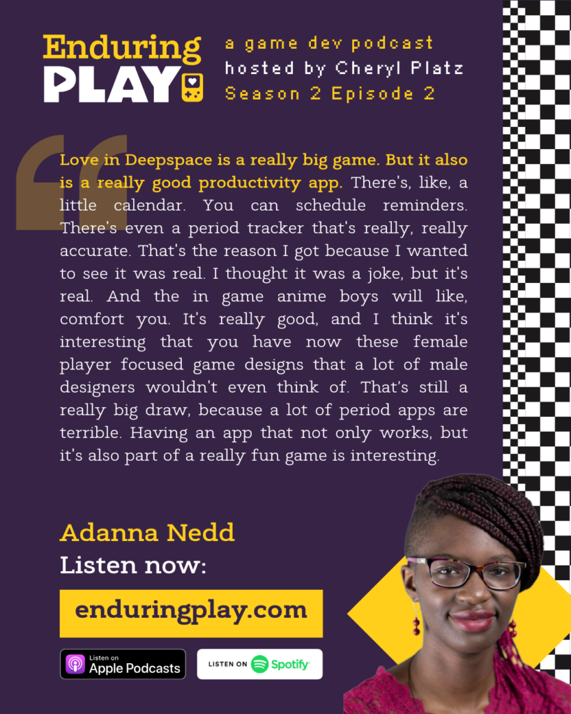 Love in Deepspace is a really big game. But it also is a really good productivity app. There's, like, a little calendar. You can schedule reminders. There's even a period tracker that's really, really accurate. That's the reason I got because I wanted to see it was real. I thought it was a joke, but it's real. And the in game anime boys will like, comfort you. It's really good, and I think it's interesting that you have now these female player focused game designs that a lot of male designers wouldn't even think of. That’s still a really big draw, because a lot of period apps are terrible. Having an app that not only works, but it's also part of a really fun game is interesting.