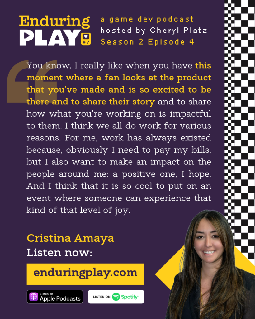 ""You know, I really like when you have this moment where a fan looks at the product that you've made and is so excited to be there and to share their story and to share how what you're working on is impactful to them. I think we all do work for various reasons. For me, work has always existed because, obviously I need to pay my bills, but I also want to make an impact on the people around me: a positive one, I hope. And I think that it is so cool to put on an event where someone can experience that kind of that level of joy."