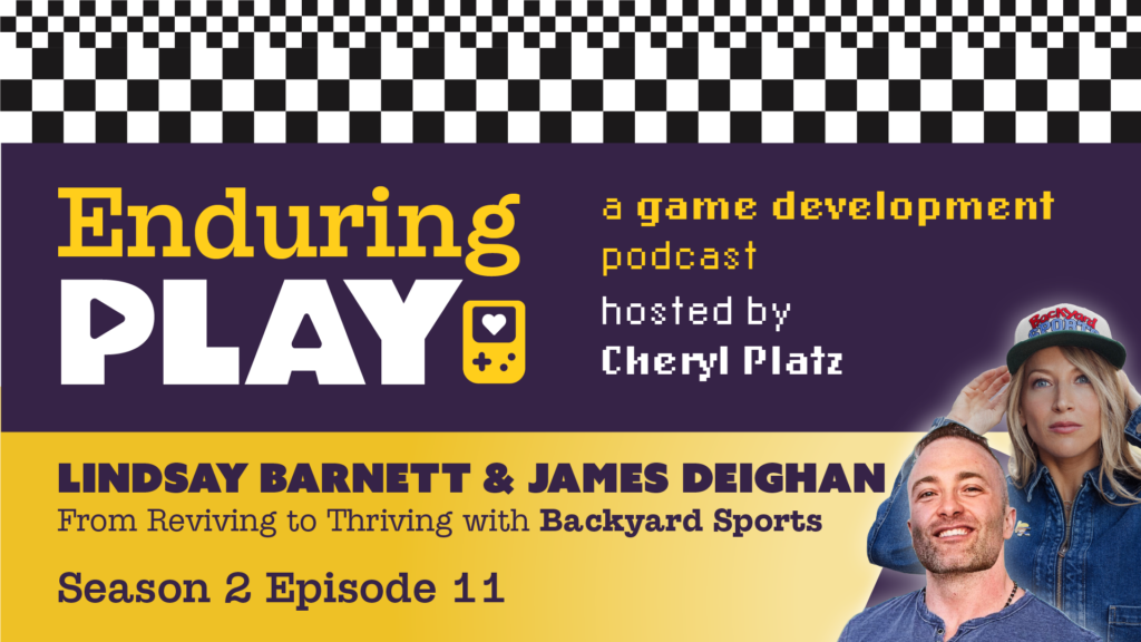 Enduring Play Season 2 Episode 11 cover art: logo, "A game development podcast hosted by Cheryl Platz", Lindsay Barnett and James Deighan: From Reviving to Thriving with Backyard Sports." Season 2 Episode 11. A smiling man with short dark hair shaved on both sides and a close shaven beard in a casual top and a blond woman with a stoic expression, denim jacket and, Backyard Sports ball cap are pictured. 